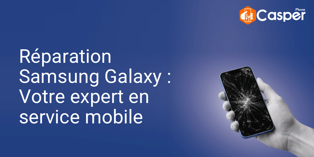 Reparation Samsung Galaxy Votre Expert En Service Mobile