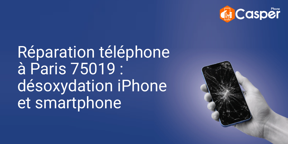 Réparation téléphone à Paris 75019 : désoxydation iPhone et smartphone